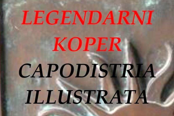 »LEGENDARNI KOPER – stari opisi mesta«