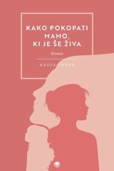 Naslovnica knjige: Kako pokopati mamo, ki je &scaron;e živa