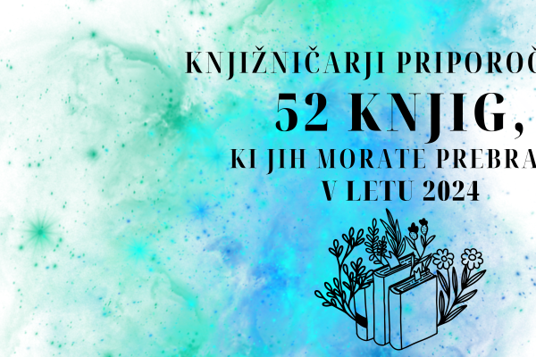 KNJIŽNIČARJI PRIPOROČAMO: 52 KNJIG, KI JIH MORATE PREBRATI V LETU 2024