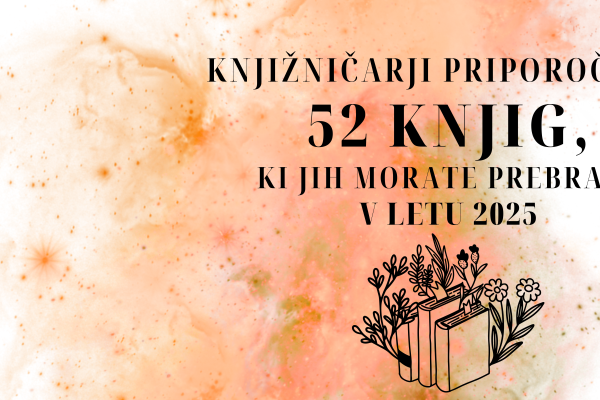 KNJIŽNIČARJI PRIPOROČAMO: 52 KNJIG, KI JIH MORATE PREBRATI V LETU 2025